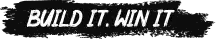Build it. Win it